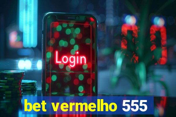 bet vermelho 555