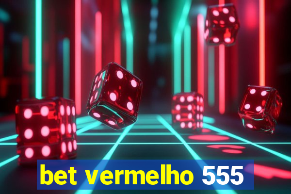 bet vermelho 555