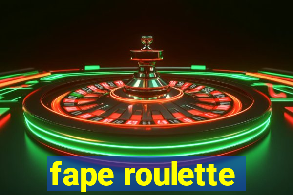 fape roulette