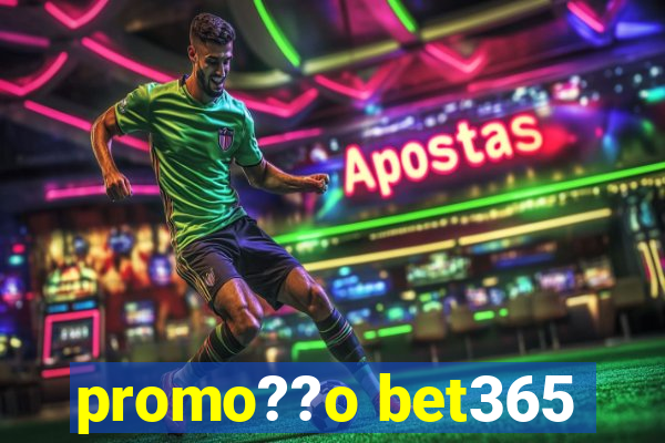 promo??o bet365