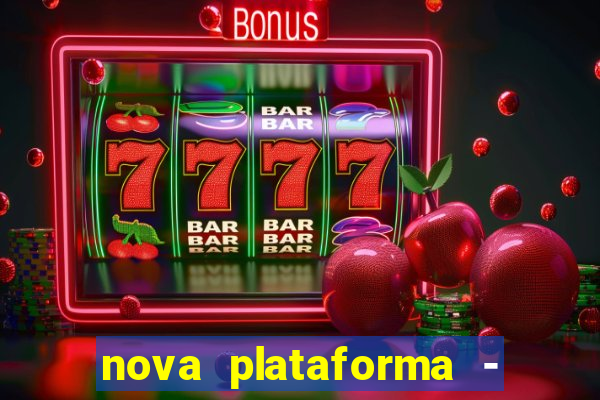 nova plataforma - fortune tiger