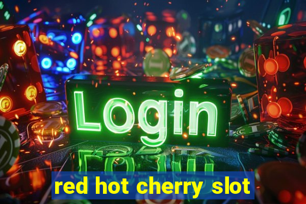 red hot cherry slot