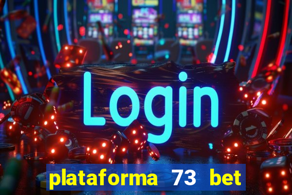 plataforma 73 bet é confiável