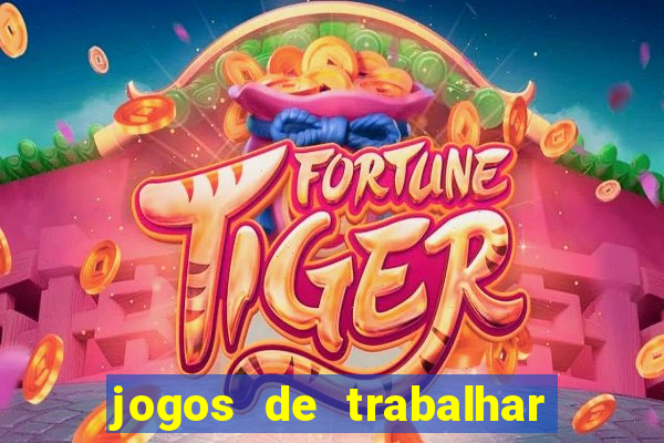 jogos de trabalhar para ganhar dinheiro