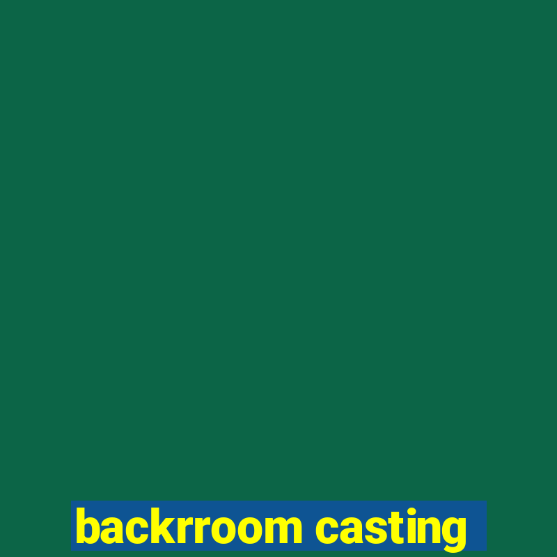 backrroom casting