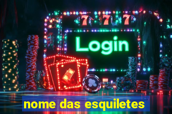 nome das esquiletes