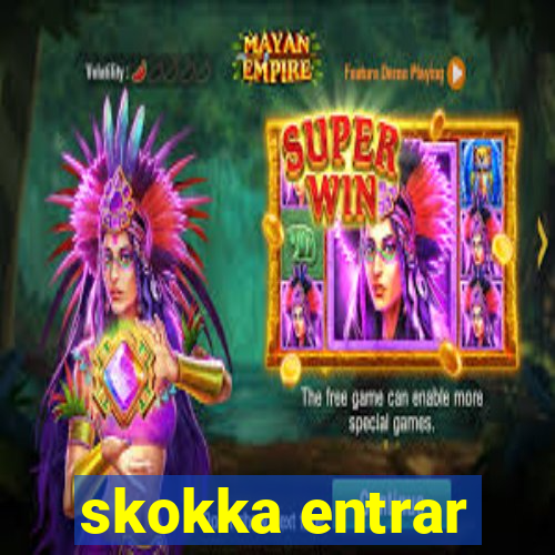 skokka entrar