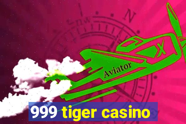 999 tiger casino