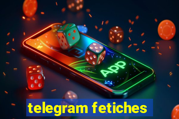 telegram fetiches