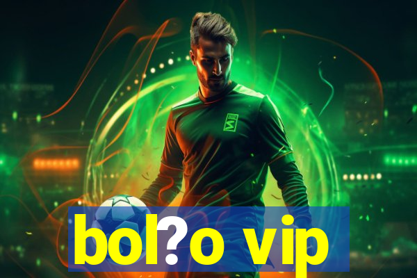 bol?o vip