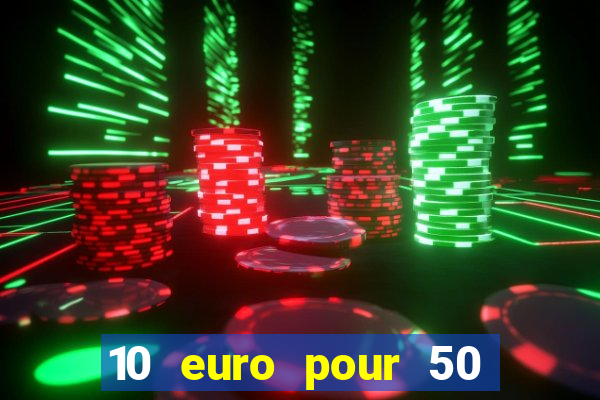 10 euro pour 50 euro casino