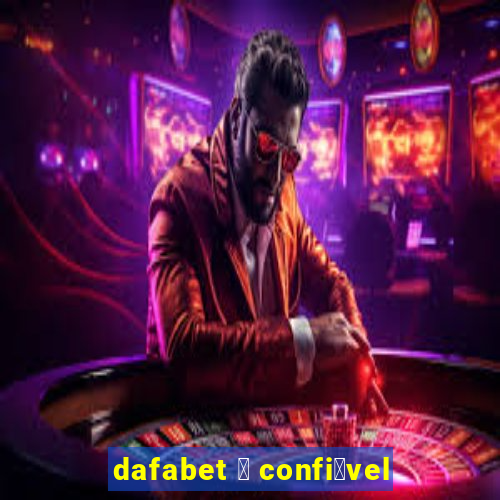 dafabet 茅 confi谩vel