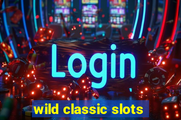 wild classic slots