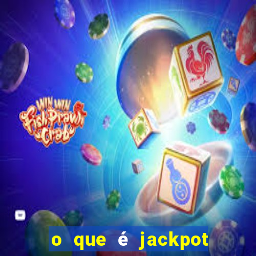 o que é jackpot no jogo