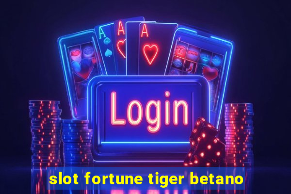 slot fortune tiger betano