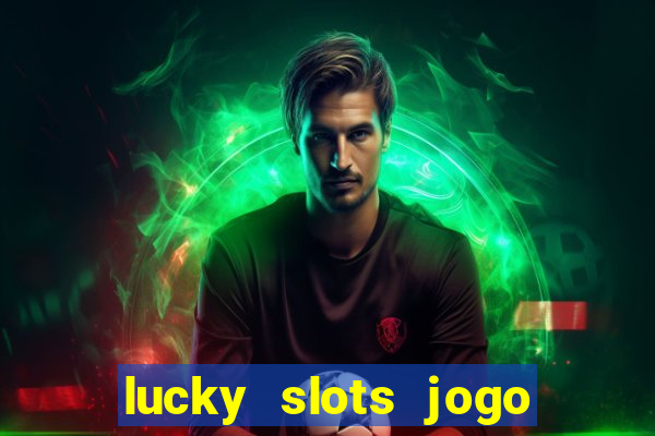 lucky slots jogo 777 casino