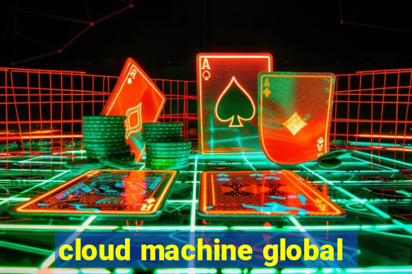 cloud machine global