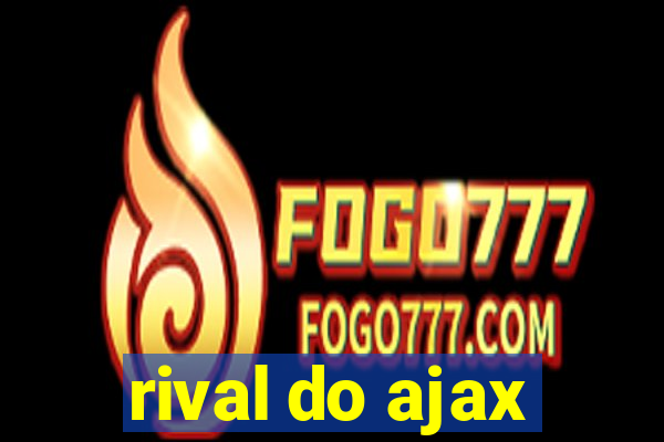 rival do ajax