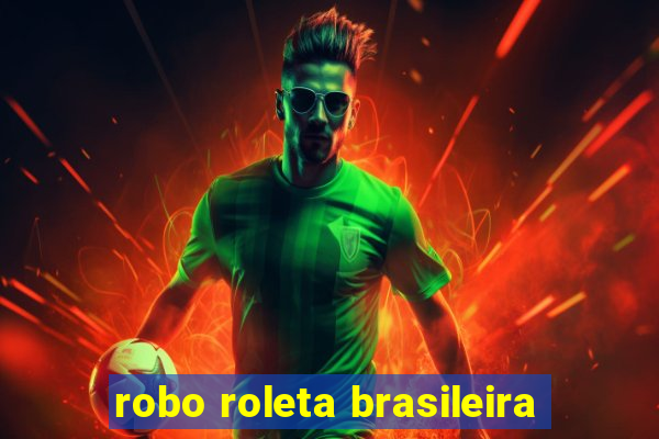 robo roleta brasileira