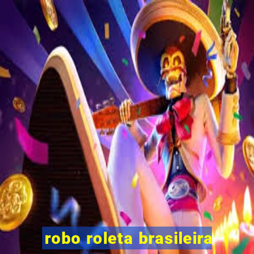 robo roleta brasileira