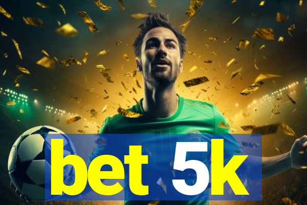 bet 5k