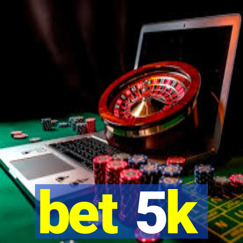 bet 5k