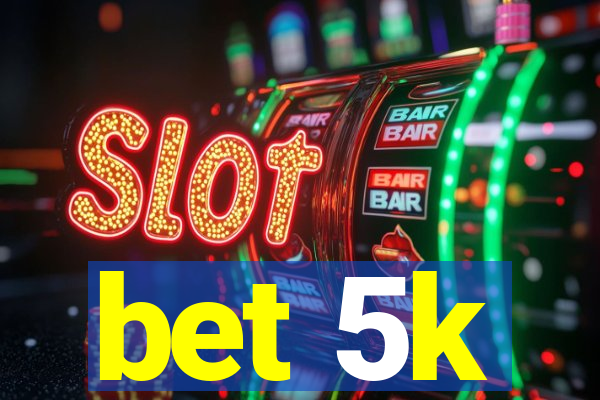 bet 5k