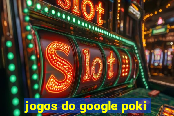 jogos do google poki