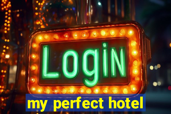 my perfect hotel