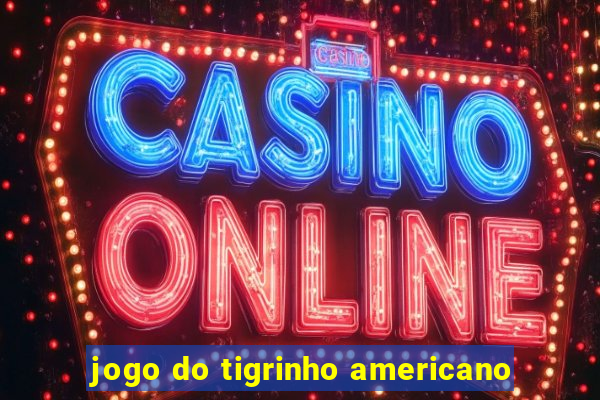 jogo do tigrinho americano