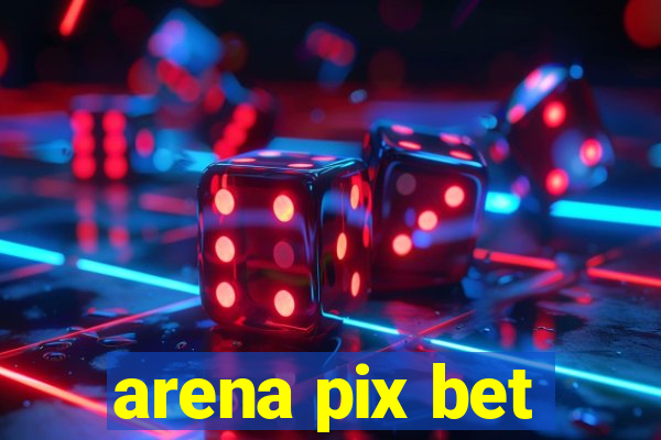 arena pix bet