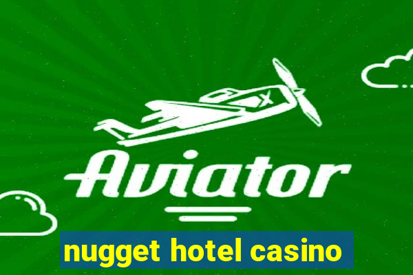 nugget hotel casino