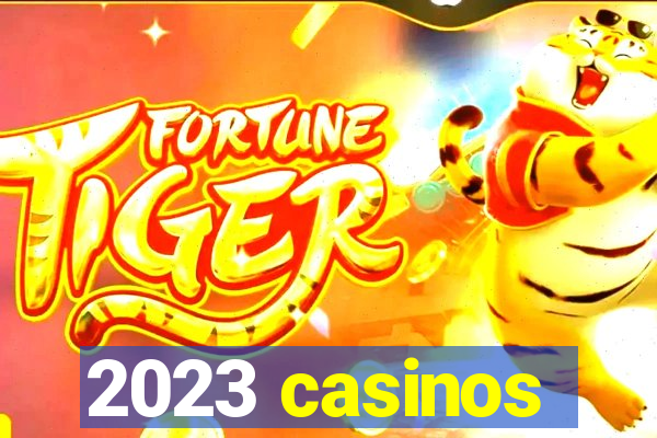 2023 casinos