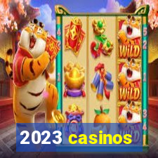 2023 casinos