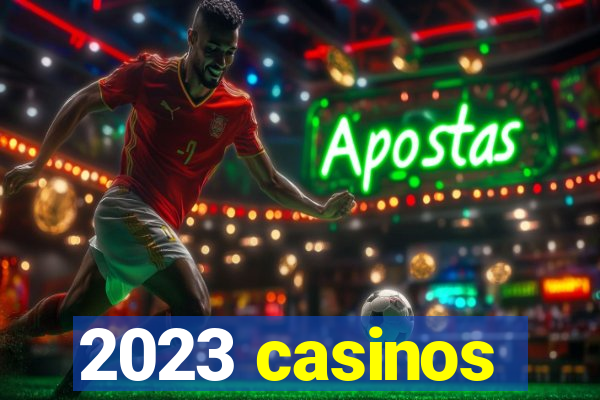 2023 casinos