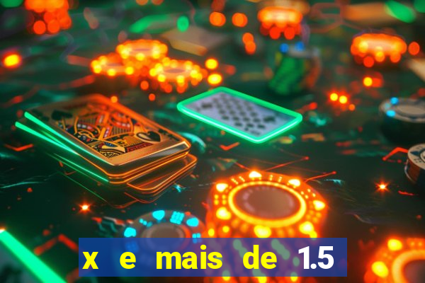 x e mais de 1.5 betano o que significa