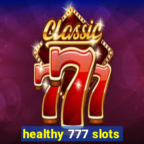 healthy 777 slots