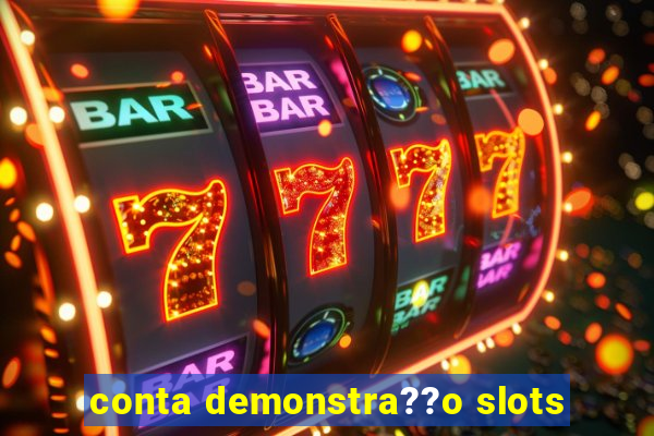 conta demonstra??o slots