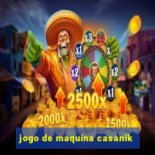 jogo de maquina casanik