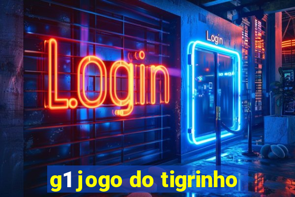 g1 jogo do tigrinho