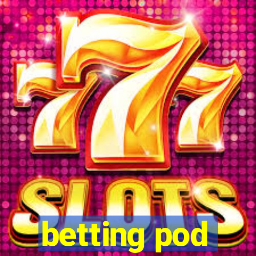 betting pod