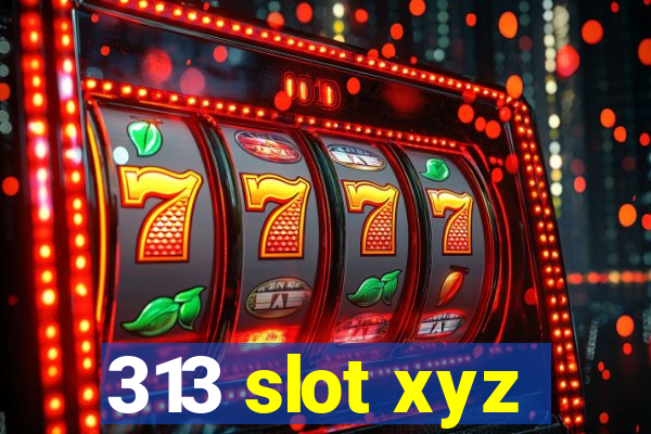 313 slot xyz