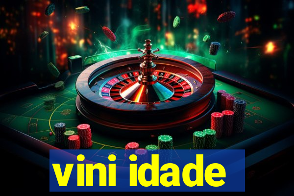 vini idade