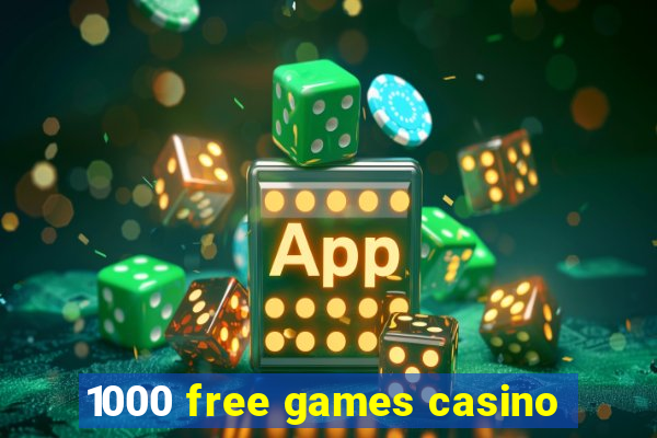 1000 free games casino