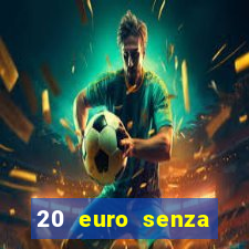 20 euro senza deposito casino