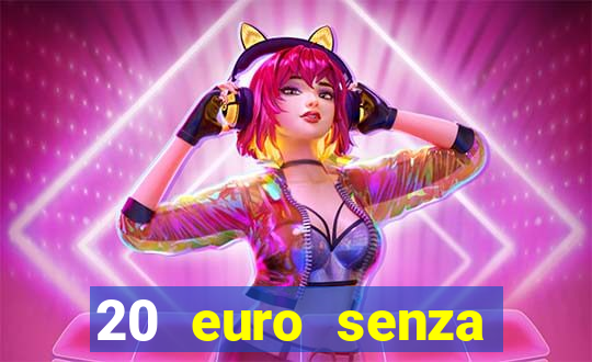 20 euro senza deposito casino