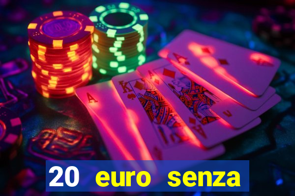 20 euro senza deposito casino