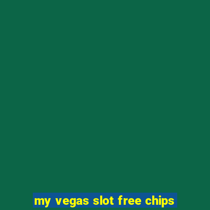 my vegas slot free chips