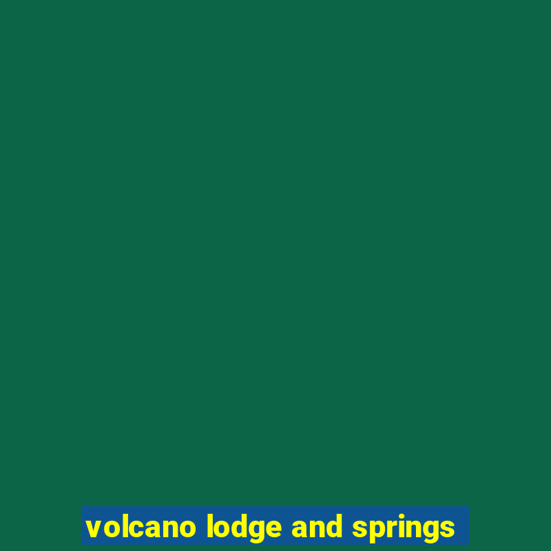 volcano lodge and springs