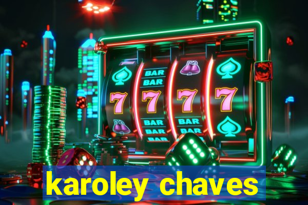 karoley chaves